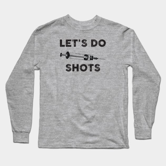 Let's Do Shots Long Sleeve T-Shirt by TipsyCurator